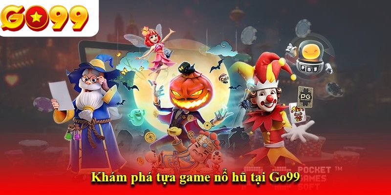 Cách thức hoạt động của tựa game nổ hũ GO99