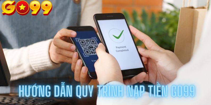 Thao tác nạp tiền Go99 chính xác nhất qua ví điện tử